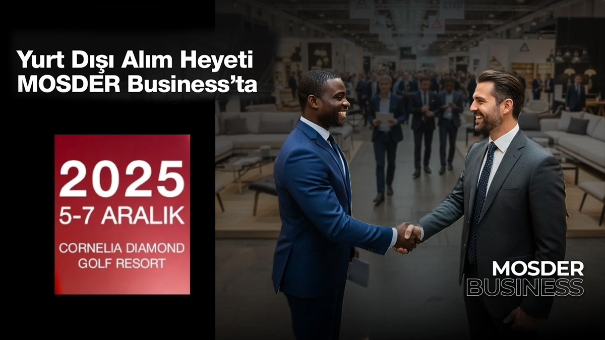 Yurt Dışı Alım Heyeti MOSDER Business'ta